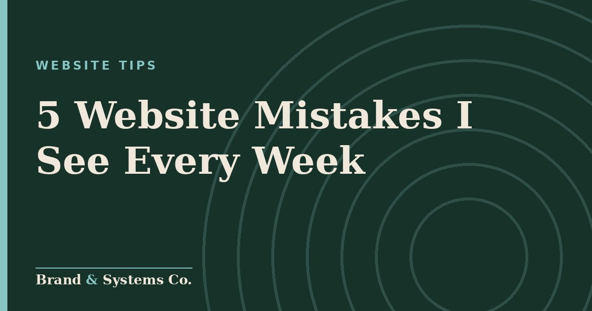 5 Website Mistakes I See Every Week