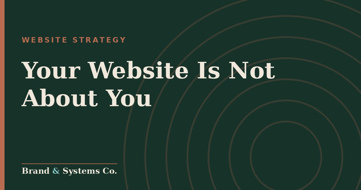 Your Website Is Not About You